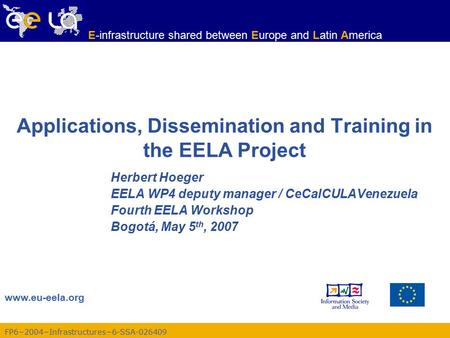 FP6−2004−Infrastructures−6-SSA-026409 www.eu-eela.org E-infrastructure shared between Europe and Latin America Applications, Dissemination and Training.