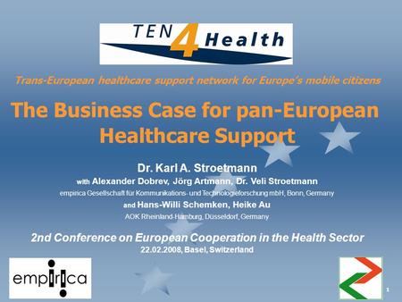 1 Trans-European healthcare support network for Europe’s mobile citizens The Business Case for pan-European Healthcare Support Dr. Karl A. Stroetmann with.