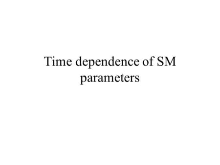 Time dependence of SM parameters. Outline Dirac´s hypothesis SM parameters Experimental access to time dependence  laboratory measurements  Quasar absorption.