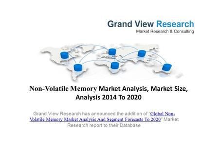 Non-Volatile Memory Market Analysis, Market Size, Analysis 2014 To 2020 Grand View Research has announced the addition of  Global Non- Volatile Memory.