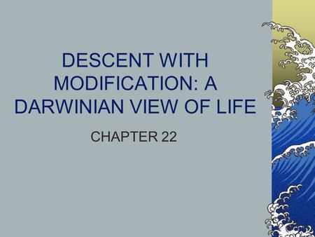DESCENT WITH MODIFICATION: A DARWINIAN VIEW OF LIFE