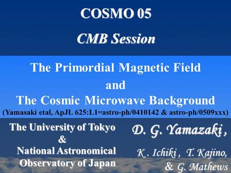 And The Cosmic Microwave Background (Yamasaki etal, ApJL 625:L1=astro-ph/0410142 & astro-ph/0509xxx) National Astronomical Observatory of Japan The Primordial.
