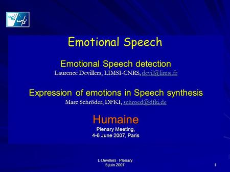 L-Devillers - Plenary 5 juin 2007 1 Emotional Speech detection Laurence Devillers, LIMSI-CNRS,  Expression of emotions in.