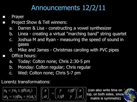 Announcements 12/2/11 Prayer Project Show & Tell winners: a. a.Darren & Lisa - constructing a vowel synthesizer b. b.Linea - creating a virtual marching.