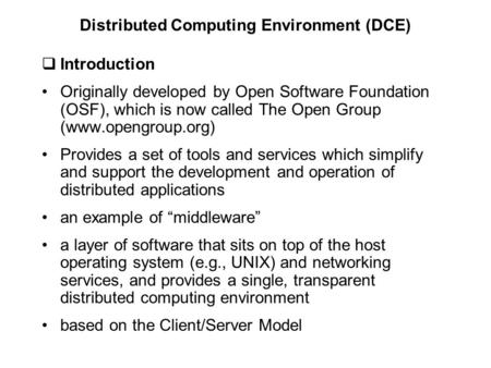  Introduction Originally developed by Open Software Foundation (OSF), which is now called The Open Group (www.opengroup.org) Provides a set of tools and.