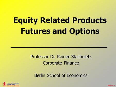 Slide no.: 1 Prof. Dr. Rainer Stachuletz Corporate Finance Berlin School of Economics slide no.: 1 Prof. Dr. Rainer Stachuletz Corporate Finance Berlin.