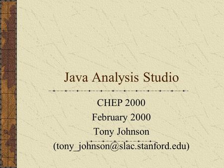 Java Analysis Studio CHEP 2000 February 2000 Tony Johnson