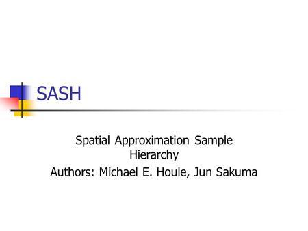 SASH Spatial Approximation Sample Hierarchy