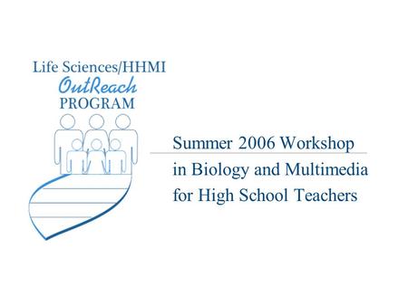 Summer 2006 Workshop in Biology and Multimedia for High School Teachers.