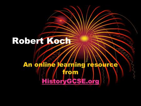 Robert Koch An online learning resource from HistoryGCSE.org.