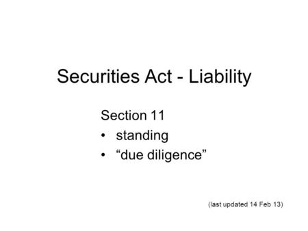 Securities Act - Liability Section 11 standing “due diligence” (last updated 14 Feb 13)