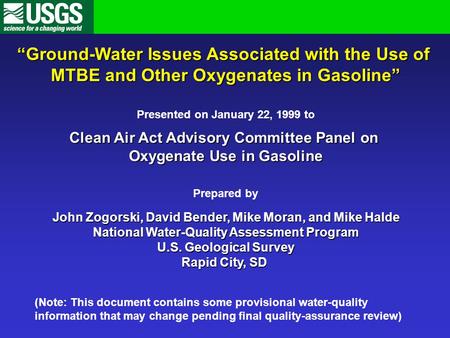 “Ground-Water Issues Associated with the Use of MTBE and Other Oxygenates in Gasoline” Presented on January 22, 1999 to Clean Air Act Advisory Committee.