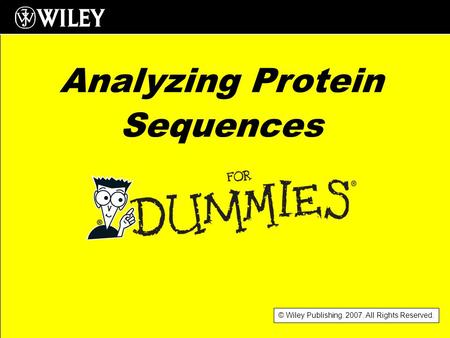 © Wiley Publishing. 2007. All Rights Reserved. Analyzing Protein Sequences.