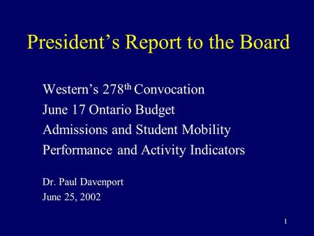1 President’s Report to the Board Western’s 278 th Convocation June 17 Ontario Budget Admissions and Student Mobility Performance and Activity Indicators.