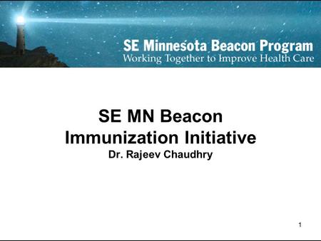 1 SE MN Beacon Immunization Initiative Dr. Rajeev Chaudhry.