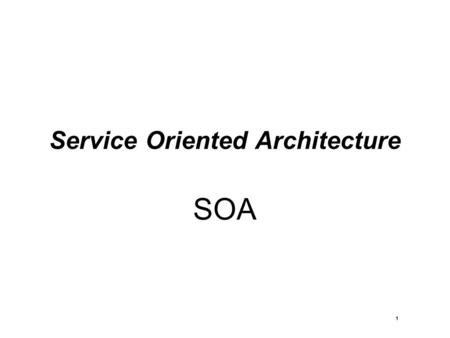 1 Service Oriented Architecture SOA. 2 Service Oriented Architecture (SOA) Definition  SOA is an architecture paradigm that is gaining recently a significant.