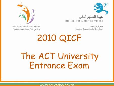 2010 QICF The ACT University Entrance Exam. America’s most widely accepted college entrance exam.