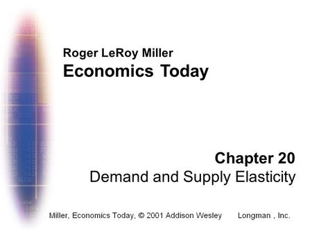 Economics Today Chapter 20 Demand and Supply Elasticity