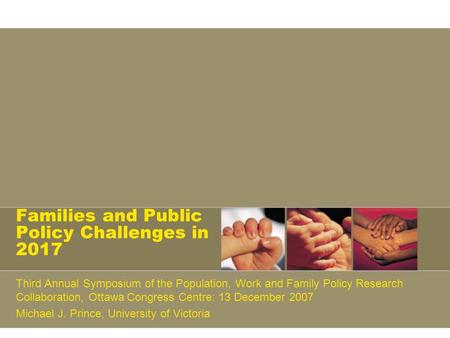 Families and Public Policy Challenges in 2017 Third Annual Symposium of the Population, Work and Family Policy Research Collaboration, Ottawa Congress.