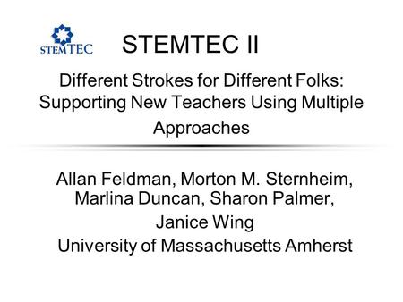 Different Strokes for Different Folks: Supporting New Teachers Using Multiple Approaches Allan Feldman, Morton M. Sternheim, Marlina Duncan, Sharon Palmer,