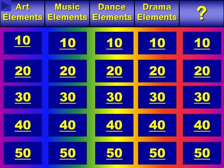 10 20 40 30 40Art Elements Music Elements Dance Elements Drama Elements 30 20 40 20 10 50 10? 20 30 40 50.