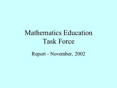 Mathematics Education Task Force Report - November, 2002.