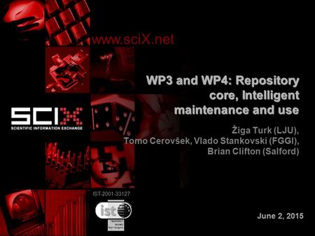 IST-2001-33127 WP3 and WP4: Repository core, Intelligent maintenance and use Žiga Turk (LJU), Tomo Cerovšek, Vlado Stankovski (FGGI), Brian Clifton (Salford)