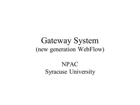 Gateway System (new generation WebFlow) NPAC Syracuse University.