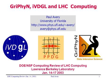 LHC Computing Review (Jan. 14, 2003)Paul Avery1 University of Florida  GriPhyN, iVDGL and LHC Computing.