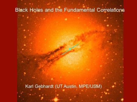 Black Holes and the Fundamental Correlations Karl Gebhardt (UT Austin, MPE/USM)