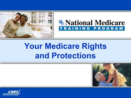Your Medicare Rights and Protections. 03-27-082 Session Topics Overview Rights in Original Medicare Hospital, SNF, and home health care Privacy practices.