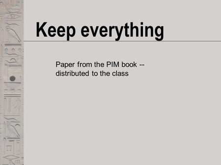 Keep everything Paper from the PIM book -- distributed to the class.