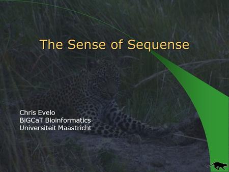 The Sense of Sequense The Sense of Sequense Chris Evelo BiGCaT Bioinformatics Universiteit Maastricht.