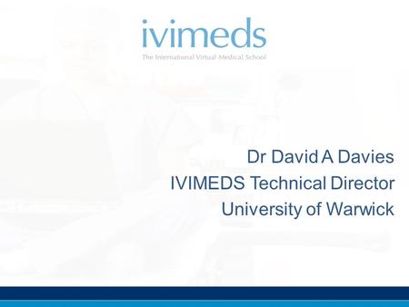 Dr David A Davies IVIMEDS Technical Director University of Warwick.