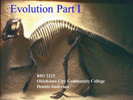1 Evolution Part I BIO 2215 Oklahoma City Community College Dennis Anderson.
