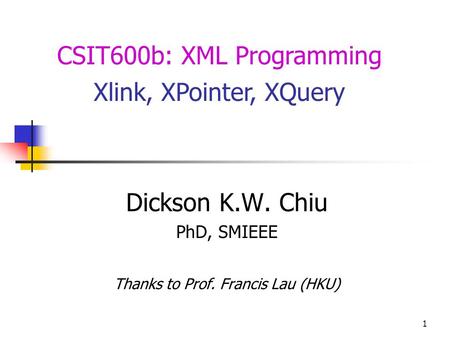 Dickson K.W. Chiu PhD, SMIEEE Thanks to Prof. Francis Lau (HKU)