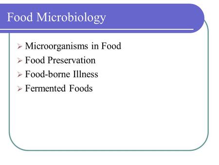 Food Microbiology Microorganisms in Food Food Preservation