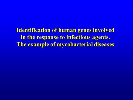 Identification of human genes involved in the response to infectious agents. The example of mycobacterial diseases.
