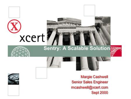 Sentry: A Scalable Solution Margie Cashwell Senior Sales Engineer Sept 2000 Margie Cashwell Senior Sales Engineer