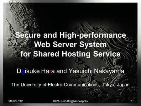 2006/07/12ICPADS Secure and High-performance Web Server System for Shared Hosting Service Daisuke Hara and Yasuichi Nakayama The University.