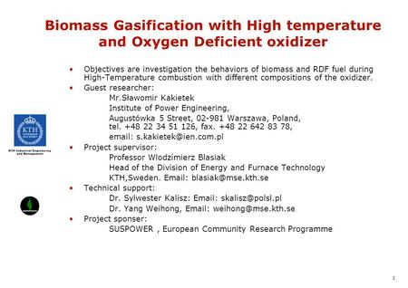 1 Biomass Gasification with High temperature and Oxygen Deficient oxidizer Objectives are investigation the behaviors of biomass and RDF fuel during High-Temperature.