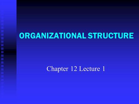 ORGANIZATIONAL STRUCTURE Chapter 12 Lecture 1. Every Organization has a Structure But structures can differ   Due to choice   Due to national laws.