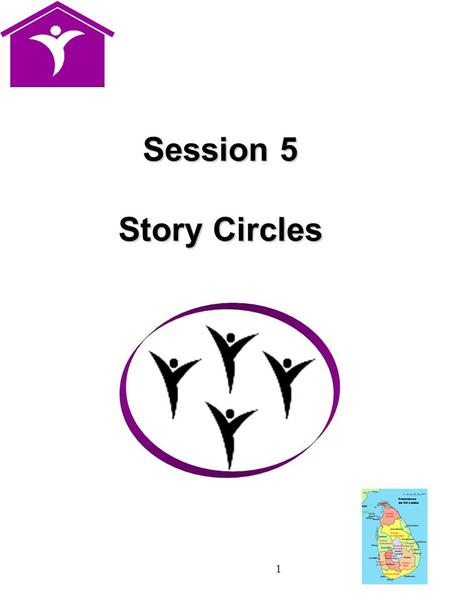 1 Session 5 Story Circles. 2 Story Circles can be used:  To provide a safe & women friendly space  For sharing information  For gathering information.