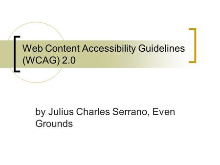 Web Content Accessibility Guidelines (WCAG) 2.0 by Julius Charles Serrano, Even Grounds.