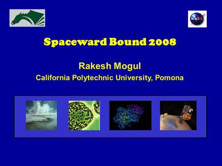 Spaceward Bound 2008 Rakesh Mogul California Polytechnic University, Pomona.