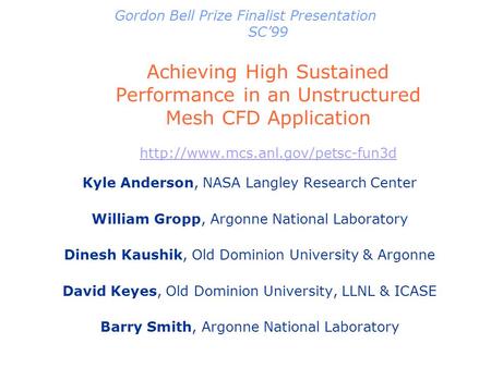 Gordon Bell Prize Finalist Presentation SC’99 Achieving High Sustained Performance in an Unstructured Mesh CFD Application
