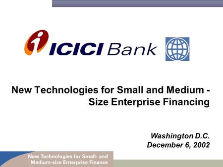 New Technologies for Small and Medium - Size Enterprise Financing Washington D.C. December 6, 2002.
