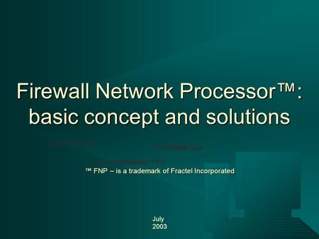 External perimeter of secure network public Internet SNMPdata transaction data control commands July 2003 Firewall Network Processor™: basic concept and.