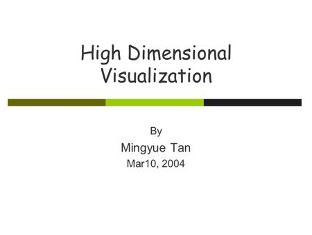 High Dimensional Visualization By Mingyue Tan Mar10, 2004.