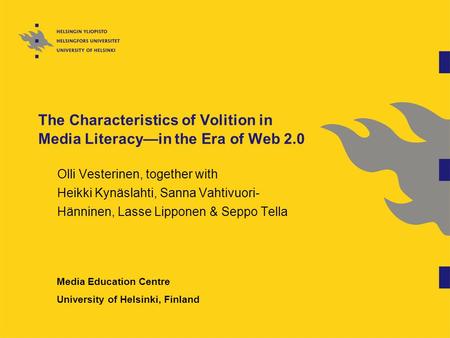 The Characteristics of Volition in Media Literacy—in the Era of Web 2.0 Olli Vesterinen, together with Heikki Kynäslahti, Sanna Vahtivuori- Hänninen, Lasse.